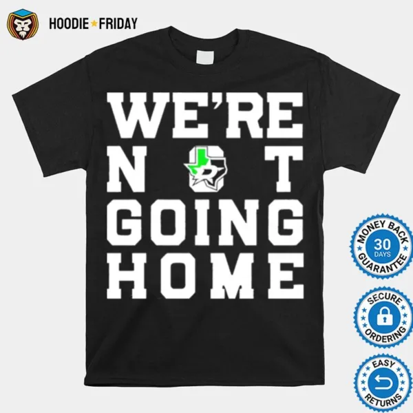 Dallas Stars We?e Not Going Home Shirts