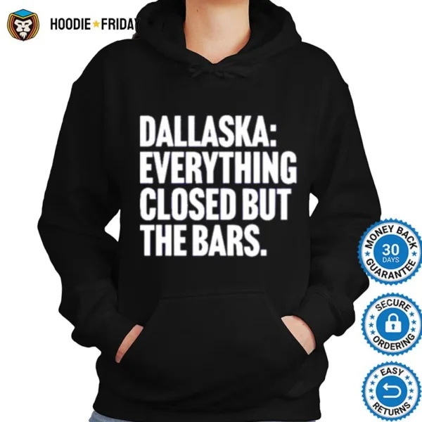 Dallaska Everything Closed But The Bars Shirts