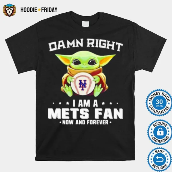 Damn Right I Am A Mets Fan Now And Forever Baby Yoda Hug Ball Shirts