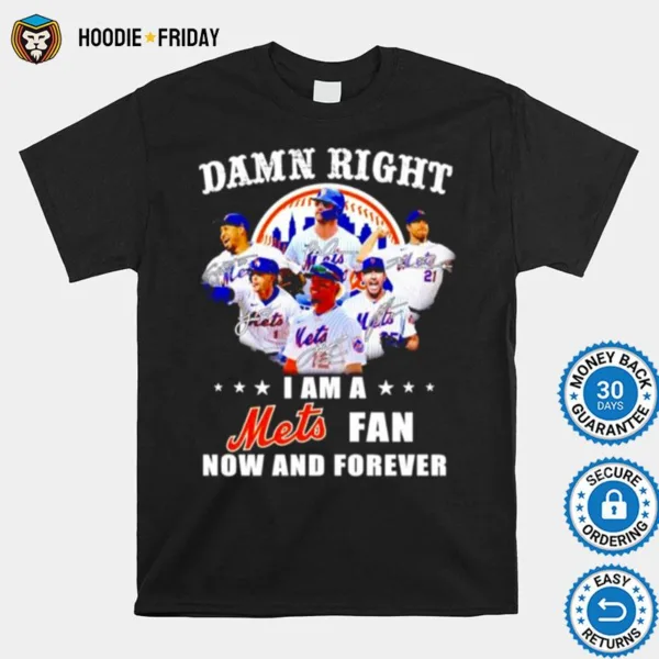 Damn Right I Am A Ny Mets Fan Now And Forever Signature Shirts