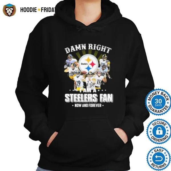 Damn Right I Am A Pittsburgh Steelers Fan Now And Forever Signature Shirts