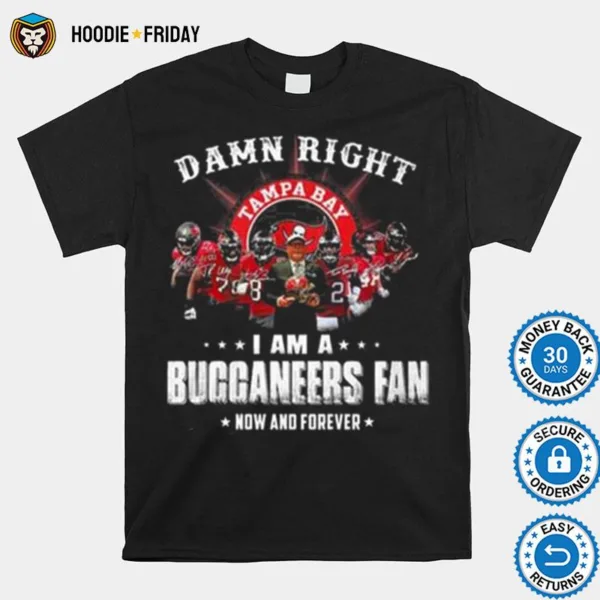 Damn Right I Am A Tampa Bay Buccaneers Fan Now And Forever Signatures Shirts