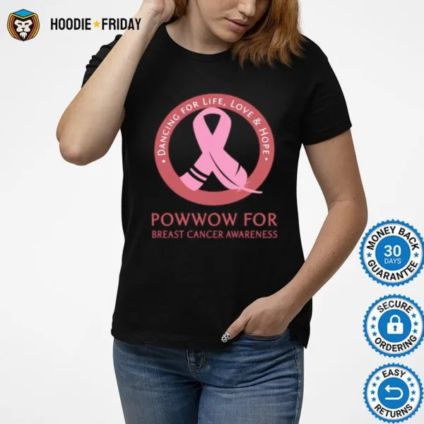 Dancing For Life Love And Hope Powwow For Breast Cancer Awareness Shirts