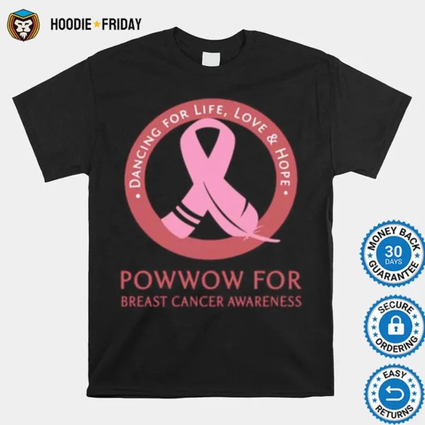 Dancing For Life Love And Hope Powwow For Breast Cancer Awareness Shirts