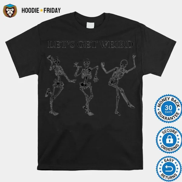 Dancing Skeleton Spooky Lets Get Weird Halloween Shirts