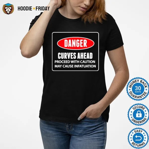 Danger Curves Ahead Proceed With Caution Shirts