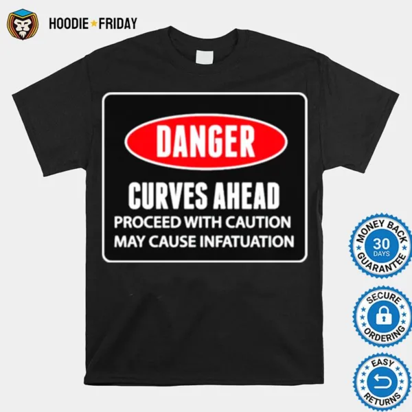 Danger Curves Ahead Proceed With Caution Shirts