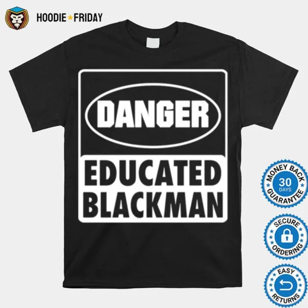 Danger Educated Black Man Shirts