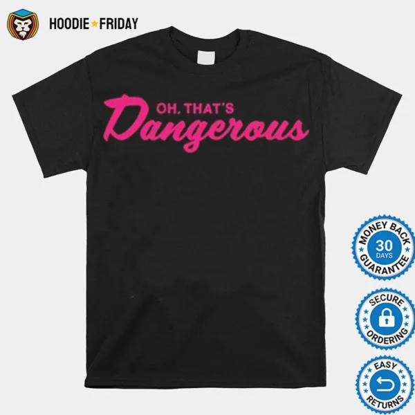 Dangerous Pink Whitney Oh That? Dangerous Shirts