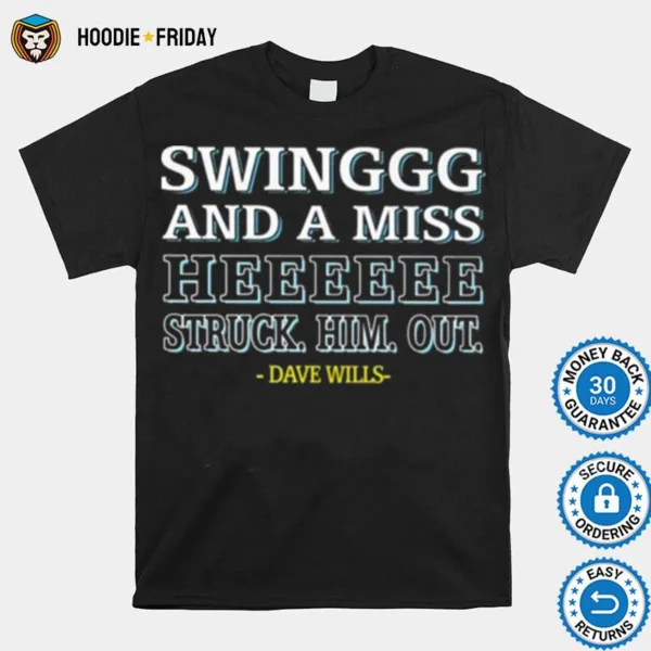 Dave Wills Swing And A Miss He Struck Him Ou Shirts