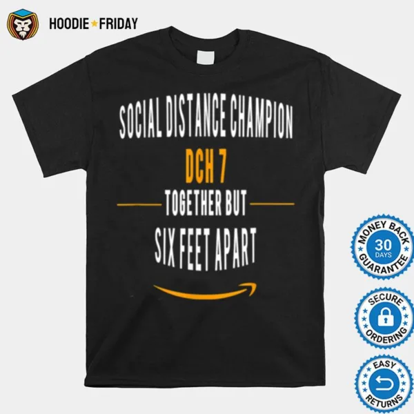 Dch7 Social Distance Champion Together But 6 Feet Apart Shirts