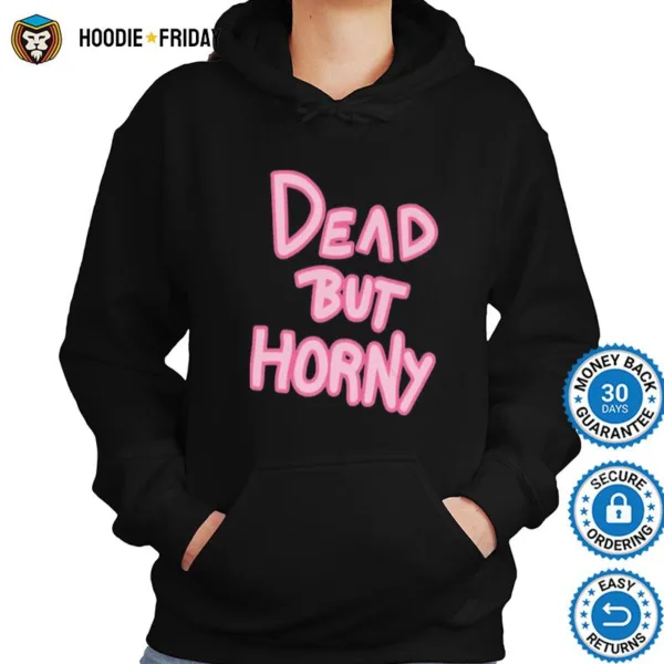 Dead But Horny Shirts