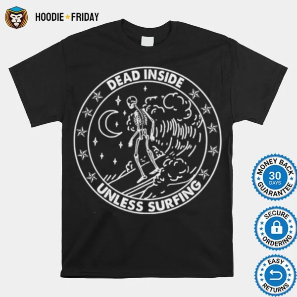 Dead Inside Unless Surfing Shirts