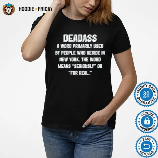 Deadass A Word Primarily Used By People Who Reside In New York Shirts