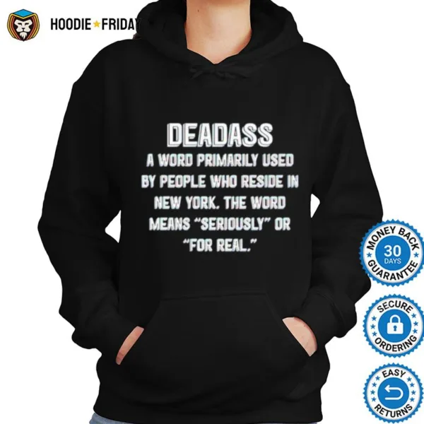 Deadass A Word Primarily Used By People Who Reside In New York Shirts