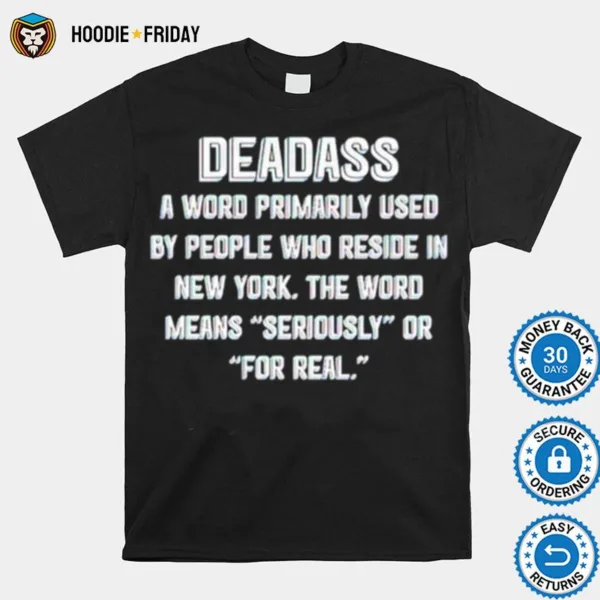 Deadass A Word Primarily Used By People Who Reside In New York Shirts