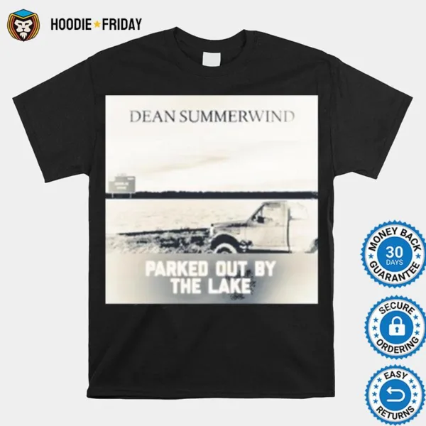 Dean Summerwind Parked Out By The Lake Shirts