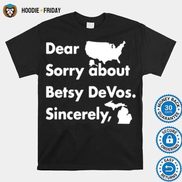 Dear America Sorry About Betsy Devos Sincerely Shirts