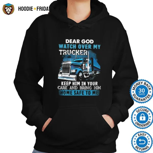 Dear God Watch Over My Trucker Keep Him In Your Care And Being Him Shirts