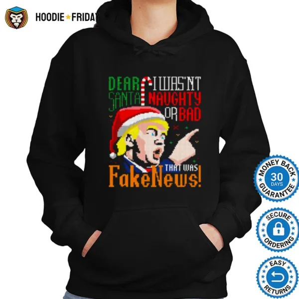 Dear Santa I Wasnt Naughty Or Bad That Was Fake News Trump Ugly Christmas Shirts