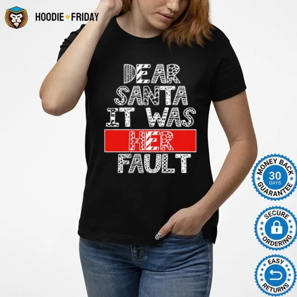 Dear Santa It Was Her Fault Funny Couples Christmas Gift Shirts