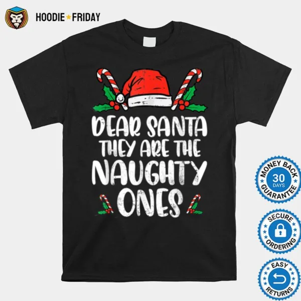 Dear Santa They Are The Naughty Ones Santa Christmas Family Shirts