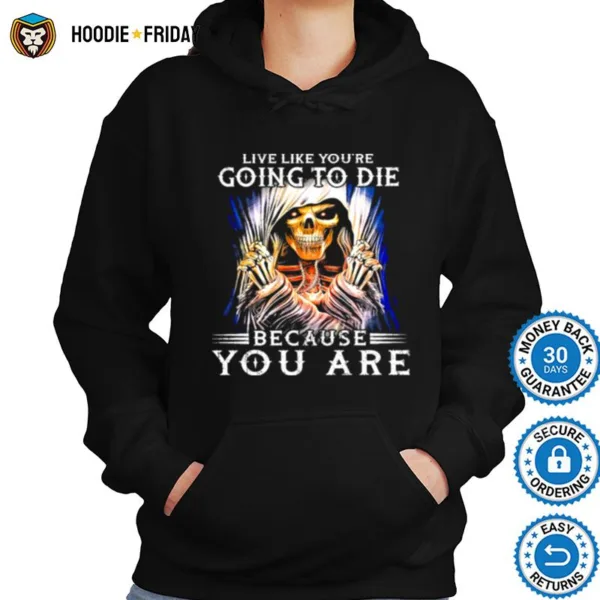 Death Live Like Youre Going To Die Because You Are Shirts