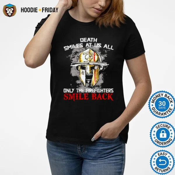 Death Smiles At Us All Only The Firefighters Smile Back Shirts