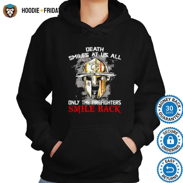 Death Smiles At Us All Only The Firefighters Smile Back Shirts