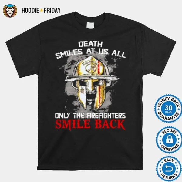 Death Smiles At Us All Only The Firefighters Smile Back Shirts