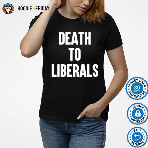 Death To Liberals Shirts