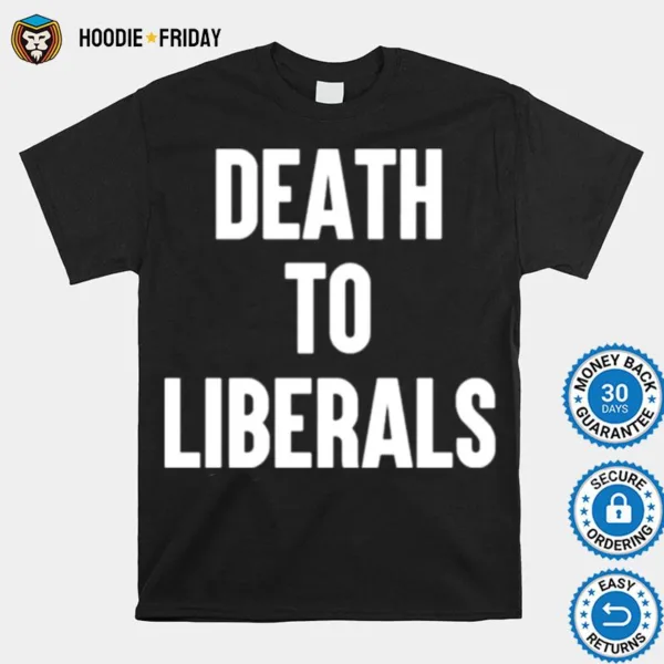 Death To Liberals Shirts