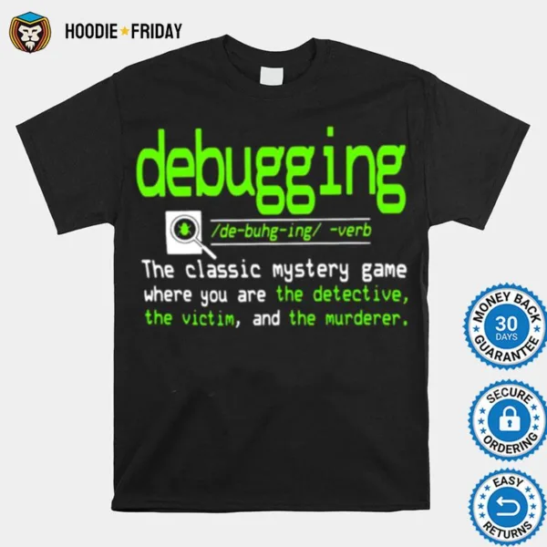 Debugging Definition The Classic Mystery Game Where You Are The Detective The Victim And The Murderer Shirts