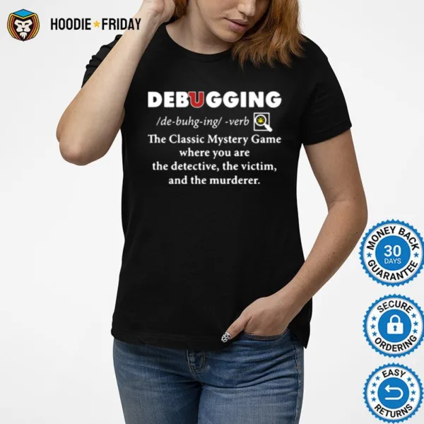 Debugging The Classic Mystery Game Where You Are The Detective The Victim And The Murderer Shirts