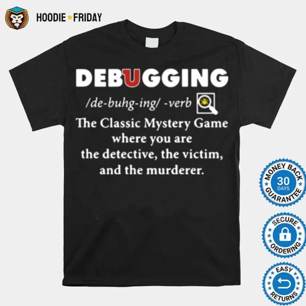 Debugging The Classic Mystery Game Where You Are The Detective The Victim And The Murderer Shirts