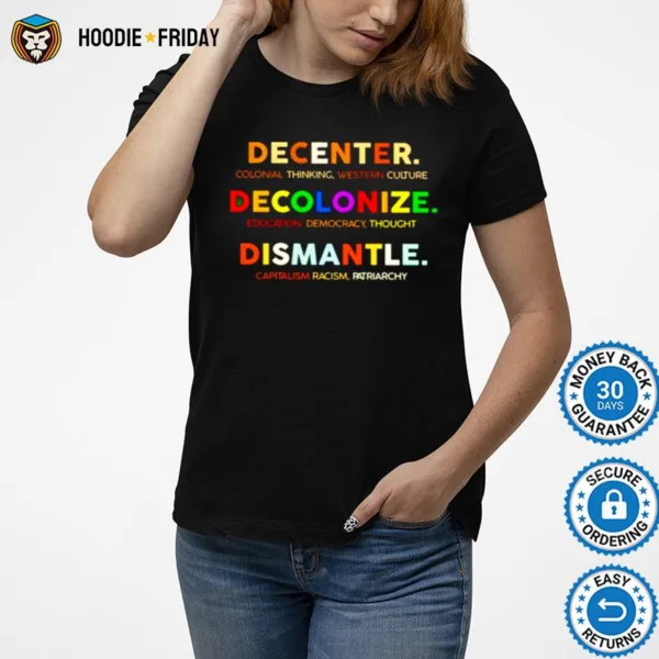 Decenter Decolonize Dismantle Shirts