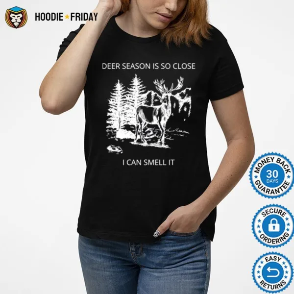 Deer Season Is So Close I Can Smell It Quote Shirts