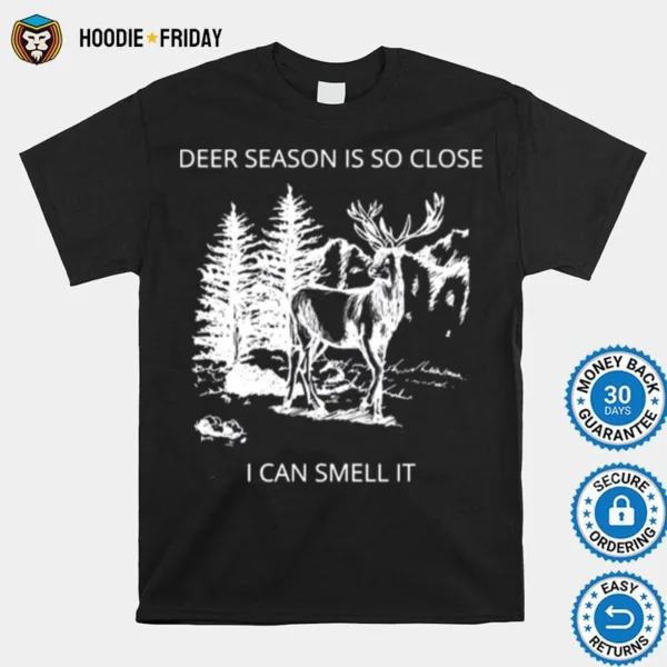 Deer Season Is So Close I Can Smell It Quote Shirts