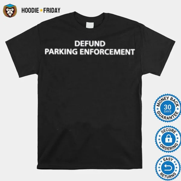 Defund Parking Enforcemen Shirts