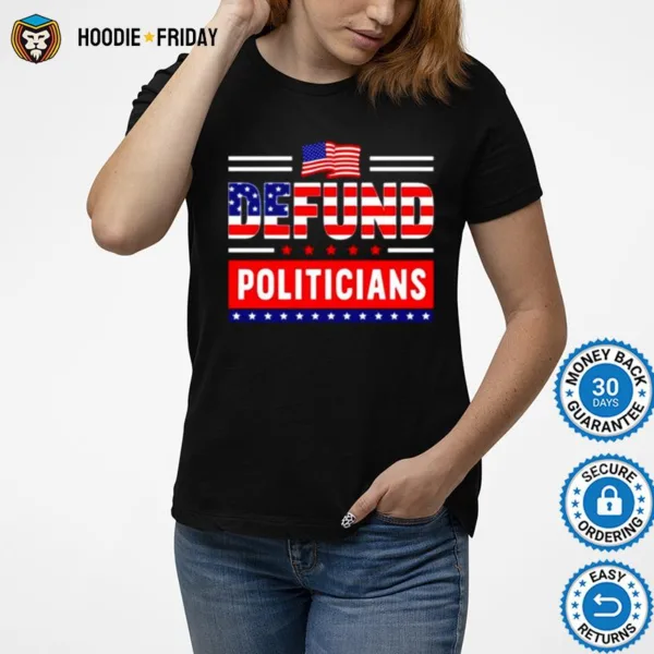 Defund Politicians Political American Shirts