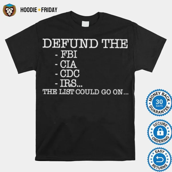 Defund The Fbi Cia Cdc Irs The List Could Go On Shirts