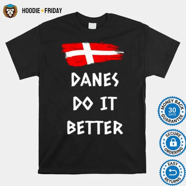 Denmark Danes Do It Better Shirts