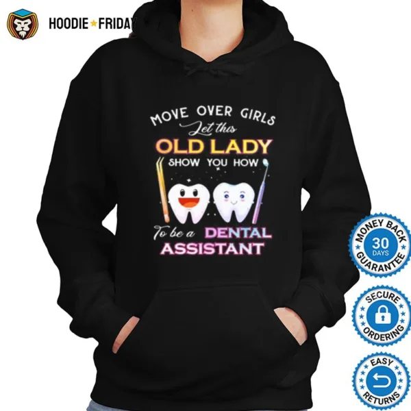 Dentistry Move Over Girls Let This Old Lady Show You How To Be A Dental Assistant Shirts