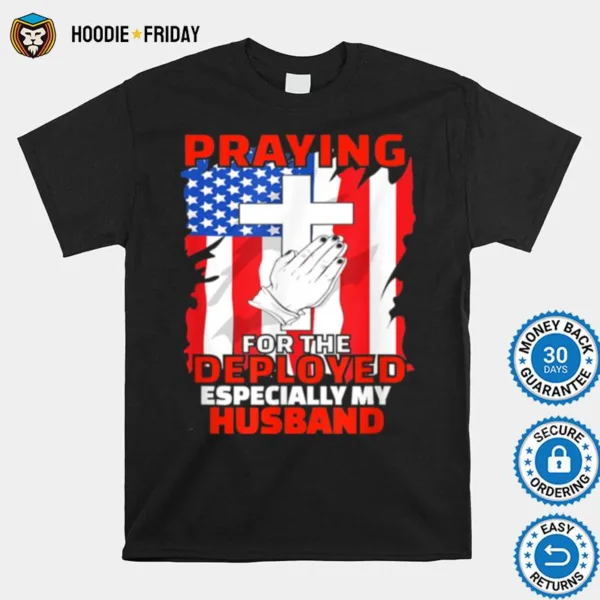 Deployed Husband American Flag Christian Prayers Shirts