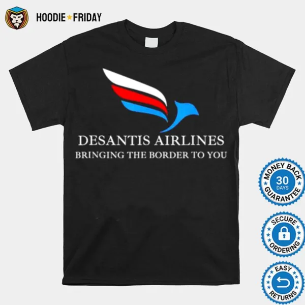 Desantis Airlines Bringing The Border To You Political Shirts