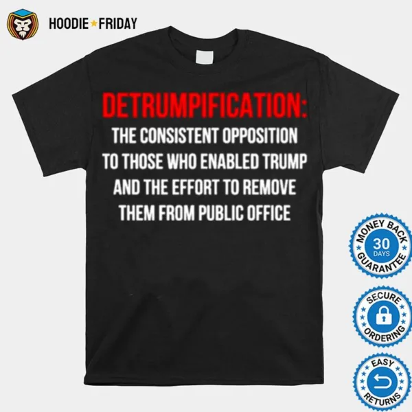 Detrumpification The Consistent Opposition To Those Who Enable Trump Shirts