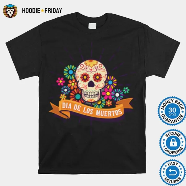 Dia De Los Muertos Day Of The Dead Sugar Skull Shirts