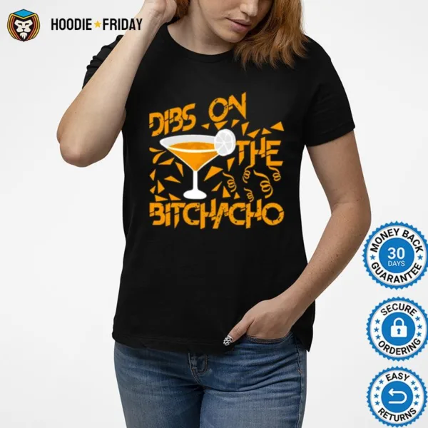 Dibs On The Bitchachos Shirts