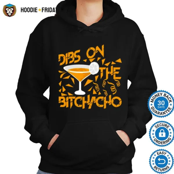 Dibs On The Bitchachos Shirts