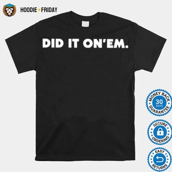 Did It On?m Shirts